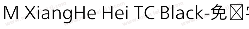 M XiangHe Hei TC Black字体转换